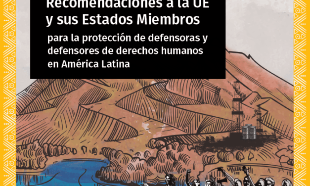 Recomendaciones a la UE y sus Estados Miembros para la protección de defensoras y defensores de derechos humanos en América Latina